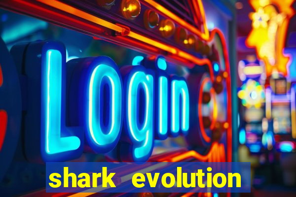 shark evolution dinheiro infinito